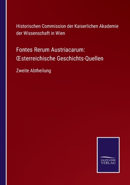 Cover for His Com Kaiserl Ak Der Wiss in W · Fontes Rerum Austriacarum (Paperback Book) (2021)