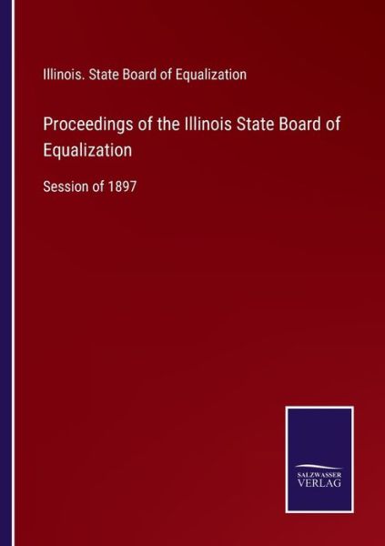 Cover for Illinois State Board of Equalization · Proceedings of the Illinois State Board of Equalization (Paperback Book) (2022)