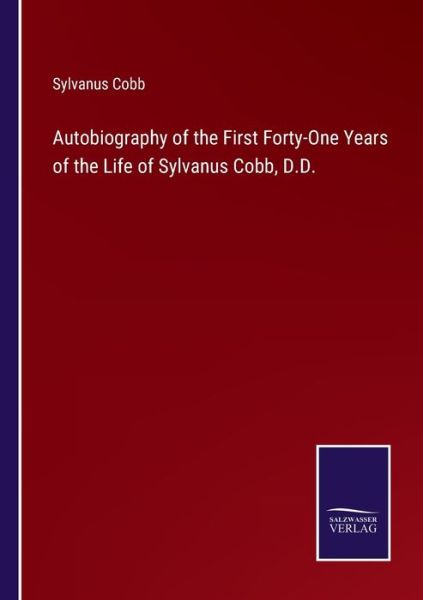 Cover for Sylvanus Cobb · Autobiography of the First Forty-One Years of the Life of Sylvanus Cobb, D.D. (Paperback Book) (2022)