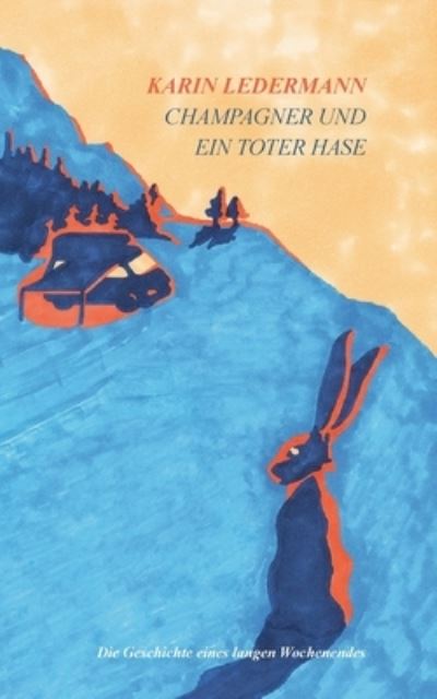 Cover for Karin Ledermann · Champagner und ein toter Hase: Die Geschichte eines langen Wochenendes (Paperback Book) (2024)