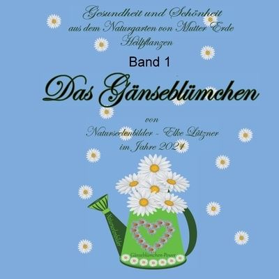 Cover for Elke Lutzner · Das Ganseblumchen: Heilpflanzen Band 1 (Paperback Book) (2021)
