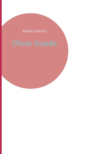 Cover for Robert Hubrich · Ohne Gnade (Paperback Book) (2021)