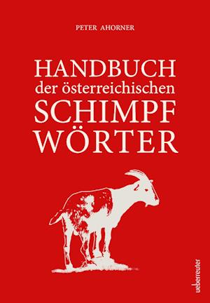 Handbuch der österreichischen Schimpfwörter - Peter Ahorner - Books - Carl Ueberreuter Verlag - 9783800078745 - June 6, 2024