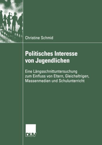 Cover for Christine Schmid · Politisches Interesse Von Jugendlichen: Eine Langsschnittuntersuchung Zum Einfluss Von Eltern, Gleichaltrigen, Massenmedien Und Schulunterricht - Sozialwissenschaft (Paperback Book) [2004 edition] (2004)
