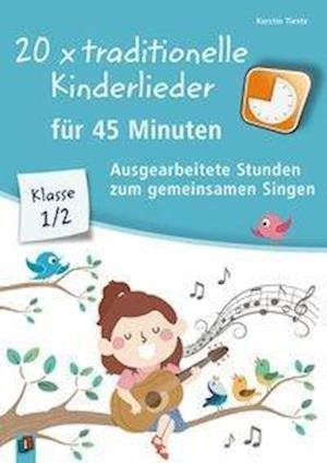 Cover for Kerstin Tieste · 20 x traditionelle Kinderlieder für 45 Minuten - Klasse 1/2 (Paperback Book) (2020)