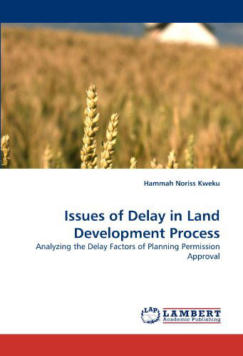 Cover for Hammah Noriss Kweku · Issues of Delay in Land Development Process: Analyzing the Delay Factors of Planning Permission Approval (Taschenbuch) (2010)