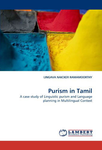 Cover for Lingava Naicker Ramamoorthy · Purism in Tamil: a Case Study of Linguistic Purism and Language Planning in Multilingual Context (Paperback Book) (2010)