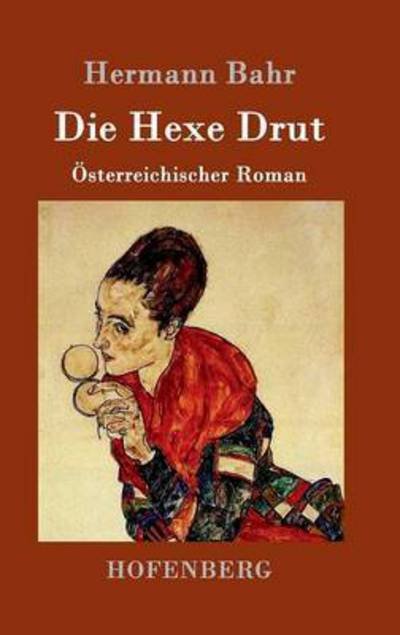 Cover for Hermann Bahr · Die Hexe Drut: OEsterreichischer Roman (Inbunden Bok) (2016)
