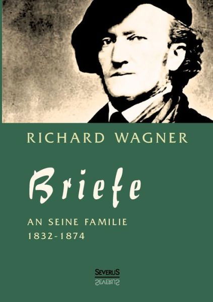 Cover for Wagner, Richard (Princeton Ma) · Richard Wagner: Briefe an seine Familie: Herausgegeben von Carl Friedrich Glasenapp (Paperback Book) [German edition] (2014)