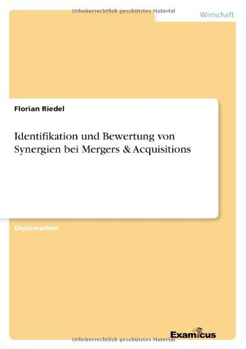 Identifikation und Bewertung von Synergien bei Mergers & Acquisitions - Florian Riedel - Books - Examicus Verlag - 9783869433745 - May 23, 2012