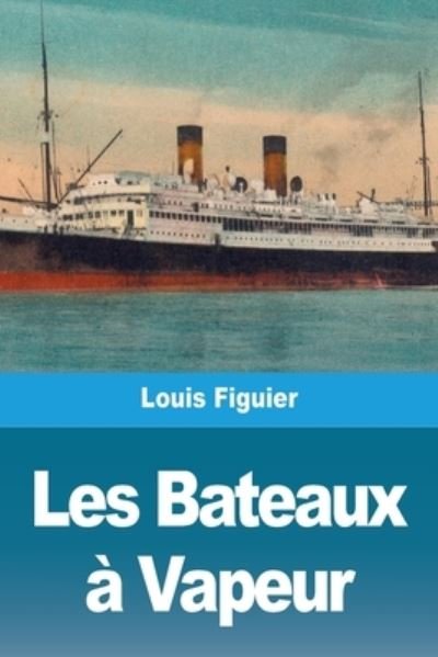 Cover for Louis Figuier · Les Bateaux a Vapeur (Pocketbok) (2021)
