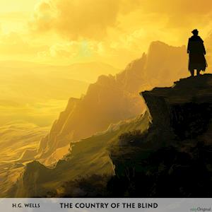 The Country of the Blind - Englisch-Hörverstehen meistern - Herbert George Wells - Audio Book - EasyOriginal Verlag - 9783991682745 - April 15, 2024