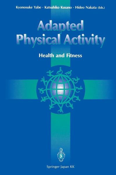 Adapted Physical Activity: Health and Fitness - Kyonosuke Yabe - Books - Springer Verlag, Japan - 9784431682745 - October 3, 2013