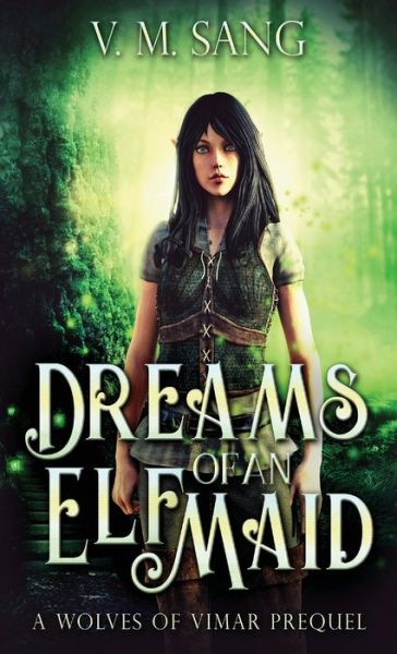 Cover for V M Sang · Dreams Of An Elf Maid: A Wolves Of Vimar Prequel (Hardcover Book) (2021)