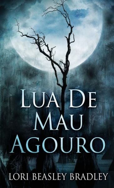 Lua De Mau Agouro - Lori Beasley Bradley - Books - Next Chapter Circle - 9784824118745 - December 9, 2021