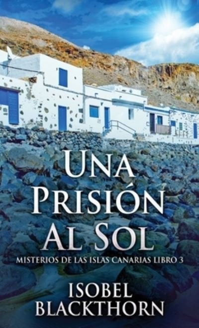 Cover for Isobel Blackthorn · Una Prisión Al Sol (Hardcover Book) (2022)