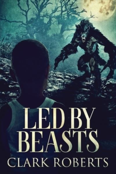 Cover for Clark Roberts · Led By Beasts (Paperback Book) (2021)