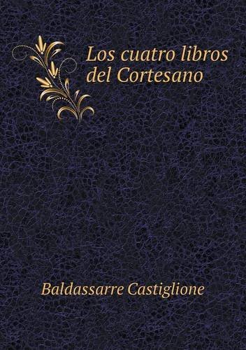 Cover for Baldassarre Castiglione · Los Cuatro Libros Del Cortesano (Paperback Book) [Spanish edition] (2014)