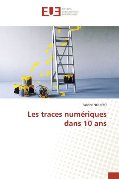 Cover for Fabrice Nguiffo · Les traces numeriques dans 10 ans (Paperback Book) (2021)