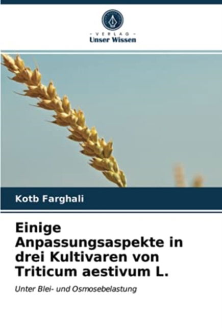 Cover for Kotb Farghali · Einige Anpassungsaspekte in drei Kultivaren von Triticum aestivum L. (Taschenbuch) (2021)