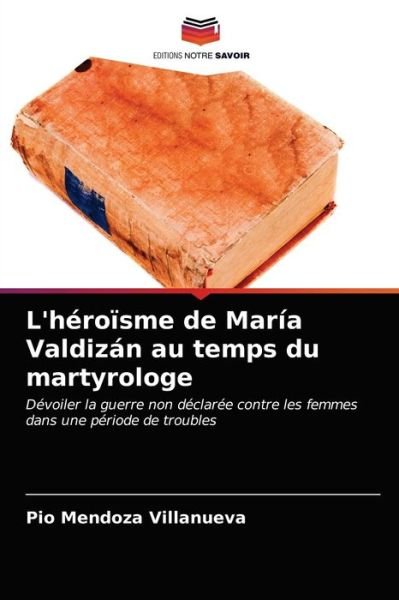 Cover for Pio Mendoza Villanueva · L'heroisme de Maria Valdizan au temps du martyrologe (Paperback Book) (2021)