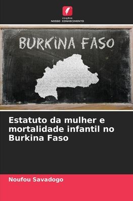 Cover for Noufou Savadogo · Estatuto da mulher e mortalidade infantil no Burkina Faso (Paperback Book) (2021)