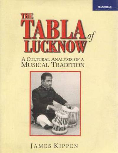Tabla of Lucknow: A Cultural Analysis of a Musical Tradition - James Kippen - Books - Manohar Publishers and Distributors - 9788173045745 - April 9, 2025