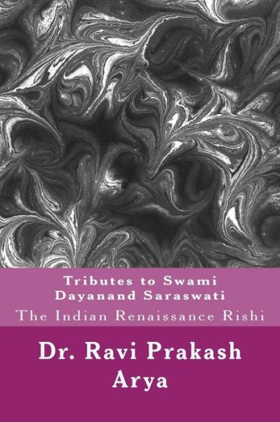 Tributes to Swami Dayanand Saraswati: the Indian Renaissance Rishi - Dr. Ravi Prakash Arya - Livros - Indian Foundation for Vedic Science - 9788187710745 - 11 de novembro de 2014