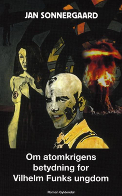Cover for Jan Sonnergaard · Om atomkrigens betydning for Vilhelm Funks ungdom (Hæftet bog) [1. udgave] (2009)