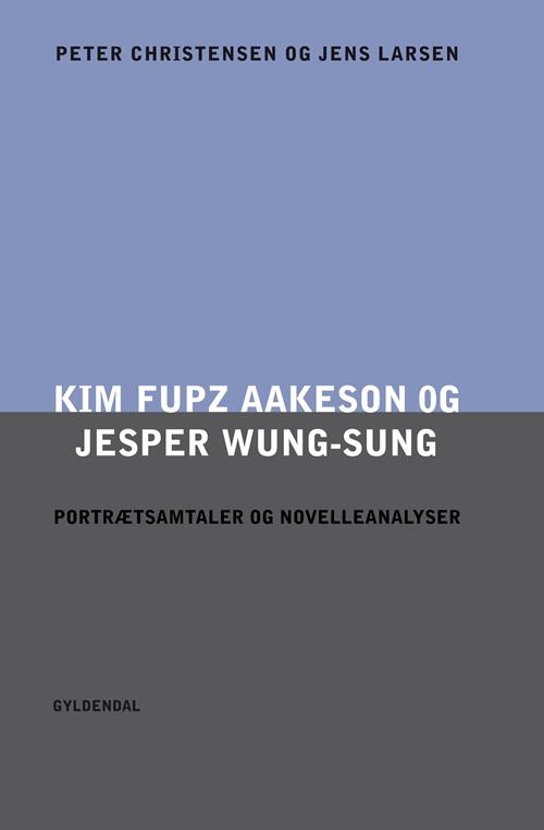 Cover for Peter Christensen; Jens Larsen · Portrætsamtaler og novelleanalyser: Kim Fupz Aakeson og Jesper Wung-Sung. Portrætsamtaler og novelleanalyser (Poketbok) [1:a utgåva] (2014)