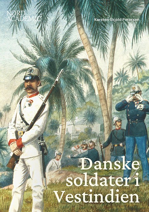 Karsten Skjold Petersen · Danske soldater i Vestindien (Innbunden bok) [1. utgave] (2024)