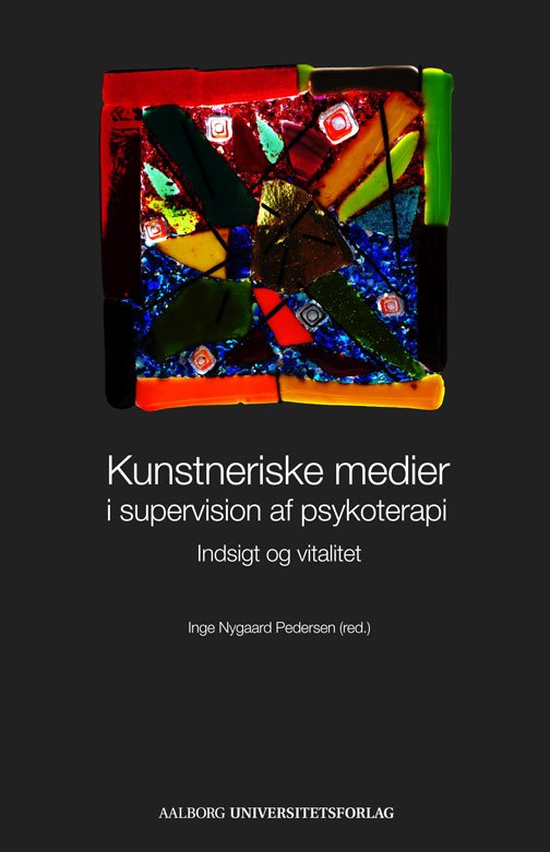 Kunstneriske medier i supervision af psykoterapi -  - Bøger - Aalborg Universitetsforlag - 9788771120745 - 11. juli 2013