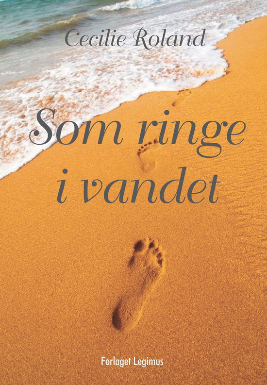 Som ringe i vandet - Cecillie Roland - Bøger - Forlaget Legimus - 9788793421745 - 14. september 2020