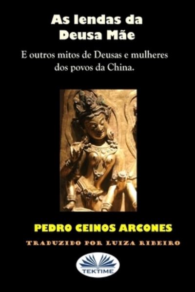 Cover for Pedro Ceinos Arcones · As lendas da Deusa Mae (Paperback Book) (2020)