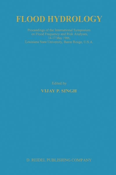 Vijay P Singh · Flood Hydrology: Proceeding of the International Symposium on Flood Frequency and Risk Analyses, 14-17 May 1986, Louisiana State University, Baton Rouge, USA (Innbunden bok) [1987 edition] (1987)