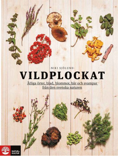 Cover for Niki Sjölund · Vildplockat : ätliga örter, blad, blommor, bär och svampar från den svenska naturen (PDF) (2017)