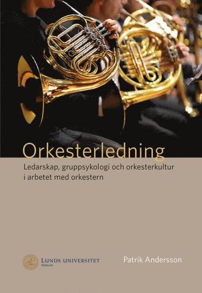 Cover for Patrik Andersson · Orkesterledning. Ledarskap, gruppsykologi och orkesterkultur i arbetet med orkestern (Paperback Book) [Ned edition] (2015)