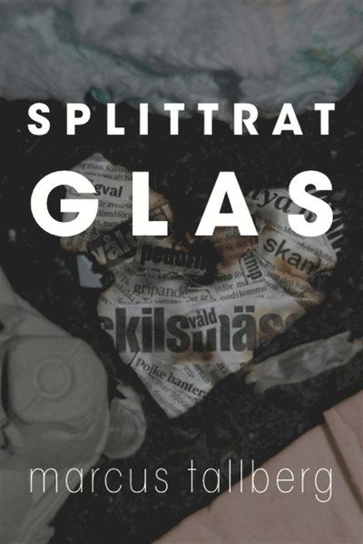 Splittrat Glas - Marcus Tallberg - Books - Tallbergs förlag - 9789163793745 - May 15, 2019