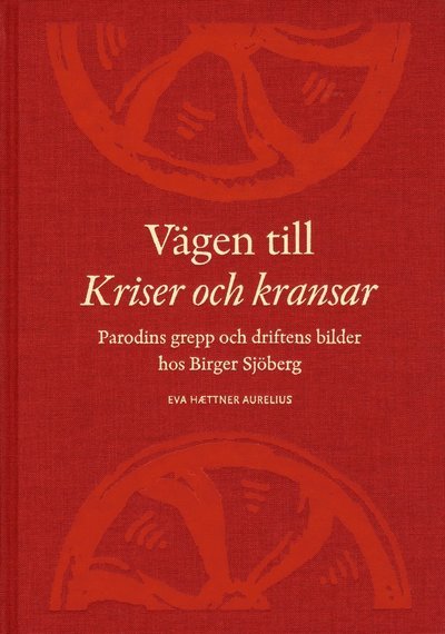 Cover for Hættner Aurelius Eva · Vägen till Kriser och kransar : parodins grepp och driftens bilder hos Birger Sjöberg (Gebundesens Buch) (2010)