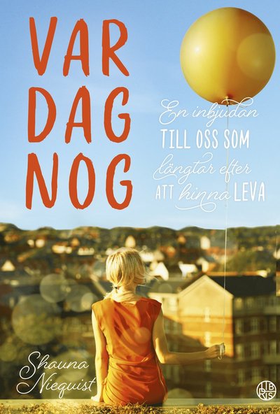 Cover for Shauna Niequist · Var dag nog : en inbjudan till oss som längtar efter att hinna leva (Book) (2018)