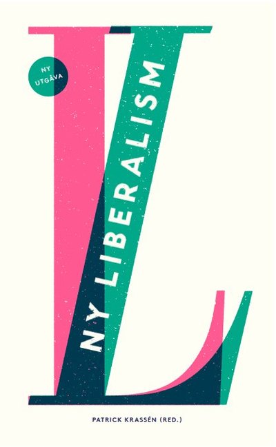 Cover for Jesper Ahlin Marceta, Fritz-Anton Fritzson, Alexander Funcke, Ebba Karlsson, Mattias Svensson, Andreas Bergh, Niklas Elert, Patrick Krassén · Ny liberalism (Paperback Book) (2023)