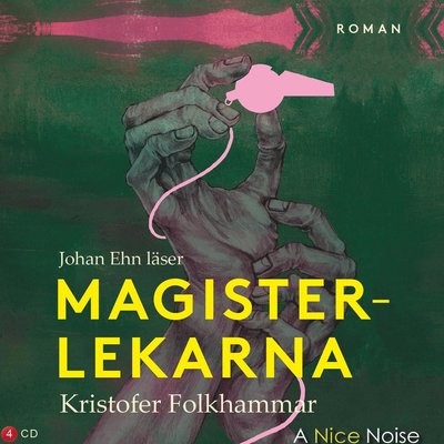 Magisterlekarna : en sodomitisk melodram - Kristofer Folkhammar - Audio Book - A Nice Noise - 9789178531745 - April 19, 2021