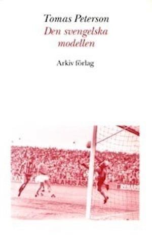 Cover for Tomas Peterson · Den svengelska modellen : svensk fotboll i omvandling under efterkrigstiden (Book) (1993)