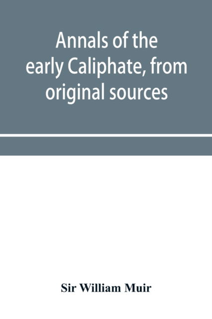 Annals of the early Caliphate, from original sources - Sir William Muir - Books - Alpha Edition - 9789353956745 - January 2, 2020