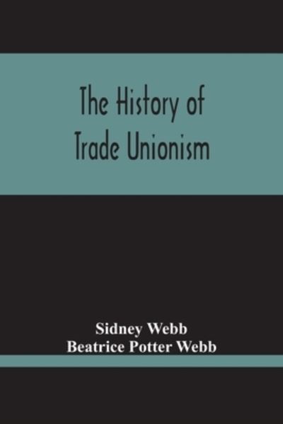 Cover for Sidney Webb · The History Of Trade Unionism (Paperback Book) (2020)