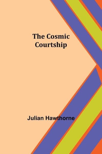 Cover for Julian Hawthorne · The Cosmic Courtship (Paperback Book) (2021)