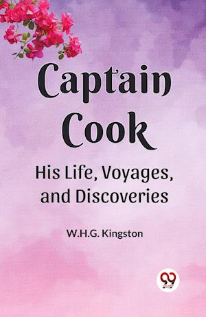 Cover for W H G Kingston · Captain Cook His Life, Voyages, and Discoveries (Edition2023) (Paperback Book) (2023)
