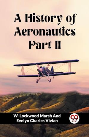 Cover for Vivian, W Lockwood Marsh and Evelyn · A History of Aeronautics Part II (Edition2023) (Paperback Book) (2024)