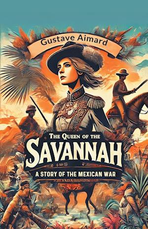 Cover for Gustave Aimard · The Queen of the Savannah A Story of the Mexican War (Paperback Book) (2024)
