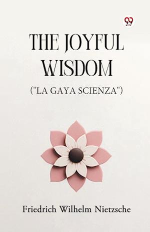 Cover for Friedrich Wilhelm Nietzsche · The Joyful Wisdom (&quot;La Gaya Scienza&quot;) (Paperback Book) (2025)